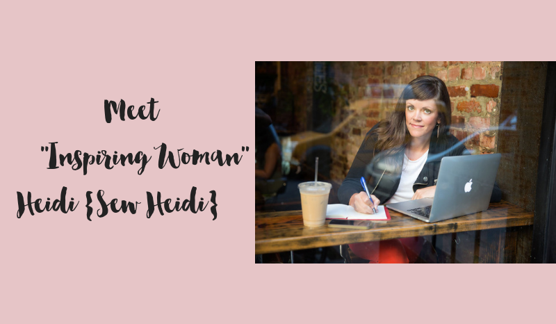 Meet Inspiring Woman - Heidi from Sew Heidi