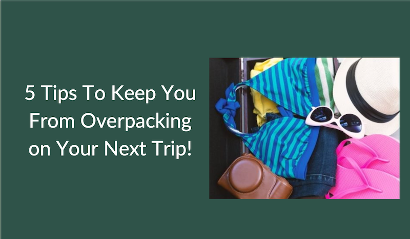 5 tips to keep you from overpacking on your next trip! 