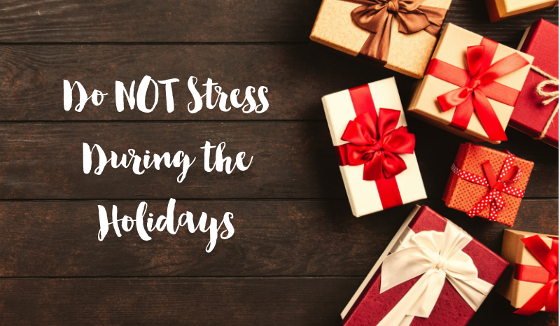 Do NOT Stress During The Holidays